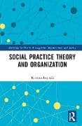 Social Practice Theory and Organization