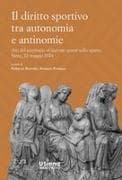 Il diritto sportivo tra autonomia e antinomie. Atti del seminario 'Giornate senesi sullo sport' Siena, 22 maggio 2024