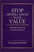 STOP GIVING AWAY YOUR VALUE