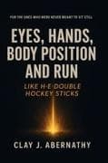 Eyes, Hands, Body Position and Run Like H-E-Double Hockey Sticks