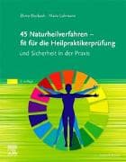 45 Naturheilverfahren – fit für die Heilpraktikerprüfung und Sicherheit in der Praxis