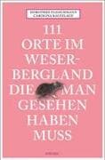 111 Orte im Weserbergland, die man gesehen haben muss