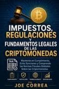 Impuestos, Regulaciones y Fundamentos Legales de las Criptomonedas