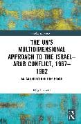 The UN's Multidimensional Approach to the Israel–Arab Conflict, 1967–1982