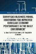 Servitised Business Model Innovation for Improved Circular Economy Performance in the Built Environment