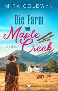 Die Farm von Maple Creek | Der Auftakt der berührenden Familiensaga von Mira Goldwyn