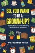 So, You Want to Be a Grown-Up?