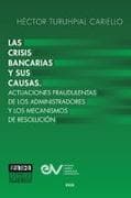 LAS CRISIS BANCARIAS Y SUS CAUSAS. ACTUACIONES FRAUDULENTAS DE LOS ADMINISTRADORES Y LOS MECANISMOS DE RESOLUCION
