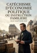 Catéchisme d'économie politique ou instruction familière