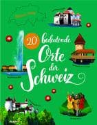 20 bedeutende Orte der Schweiz
