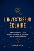 L'Investisseur Éclairé - Le Protocole CKZ pour auditer, sécuriser et multiplier vos actifs numériques