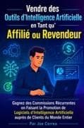 Vendre des Outils d'Intelligence Artificielle en Tant qu'Affilié ou Revendeur
