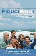 FiduciWho? What a Real Fiduciary Will Tell You about How to Protect, Grow, Enjoy, and Transfer Your Wealth