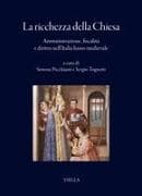 La ricchezza della Chiesa. Amministrazione, fiscalità e diritto nell'Italia basso medievale