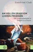 Am vollen Grab vom leeren predigen