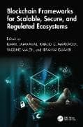 Blockchain Frameworks for Scalable, Secure, and Regulated Ecosystems