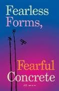 Fearless Forms, Fearful Concrete