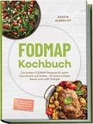 FODMAP Kochbuch: Die besten FODMAP-Rezepte für jeden Geschmack und Anlass - für einen ruhigen Bauch und mehr Energie - inkl. Einkaufslisten, Lebensmittelliste, Mealprep, Snacks, Desserts uvm