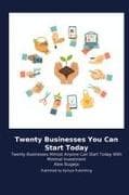 Twenty Businesses You Can Start Today