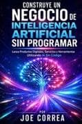 Construye un Negocio de Inteligencia Artificial Sin Programar