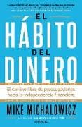El hábito del dinero / The Money Habit: The Worry-Free Way to Financial Independence