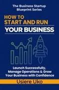 How to Start and Run Your Business
