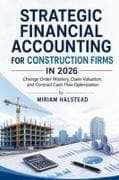 STRATEGIC FINANCIAL ACCOUNTING FOR CONSTRUCTION FIRMS IN 2026