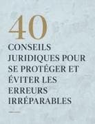 40 conseils juridiques pour se protéger et éviter les erreurs irréparables