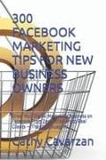 300 FACEBOOK MARKETING TIPS FOR NEW BUSINESS OWNERS