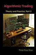 ALGORITHMIC TRADING, THEORY AND PRACTICE Part 2