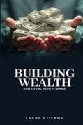 Building Wealth and Living with Purpose