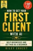 HOW TO GET YOUR FIRST CLIENT WITH AI