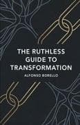 The Ruthless Guide to Transformation