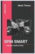 SPIN SMART - Beginner's Guide to DJing