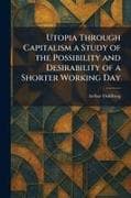 Utopia Through Capitalism a Study of the Possibility and Desirability of a Shorter Working Day