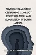 Advocate's musings On Banking Conduct Risk Regulation and Supervision In South Africa