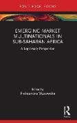 Emerging Market Multinationals in Sub-Saharan Africa