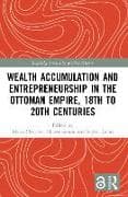 Wealth Accumulation and Entrepreneurship in the Ottoman Empire, 18th to 20th Centuries