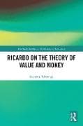 Ricardo on the Theory of Value and Money