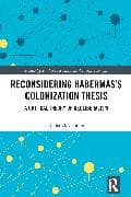 Reconsidering Habermas’s Colonization Thesis