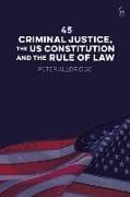 45: Criminal Justice, the US Constitution and the Rule of Law
