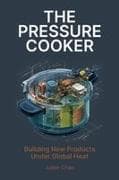 The Pressure Cooker, Building New Products Under Global Heat