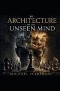 The Architecture of the Unseen Mind