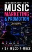 The Independent Artist's Guide to Music Marketing & Promotion