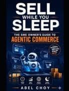 Sell While You Sleep - The SME Owner's Guide to Agentic Commerce