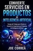 Convierte Servicios en Productos de Inteligencia Artificial