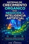 Sistemas de Crecimiento Orgánico para Negocios de Inteligencia Artificial