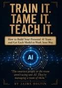 Train It. Tame It. Teach It
