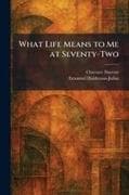 What Life Means to Me at Seventy-Two