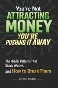 You're Not Attracting Money, You're Pushing It Away